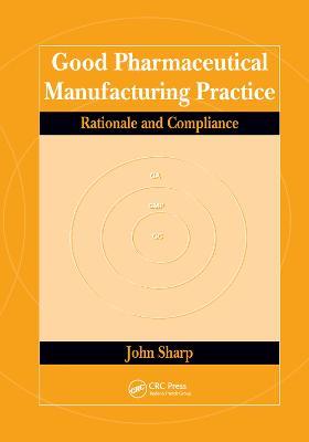 Good Pharmaceutical Manufacturing Practice: Rationale and Compliance - John Sharp - cover