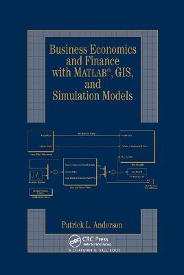 Business Economics and Finance with MATLAB, GIS, and Simulation Models - Patrick L. Anderson - cover