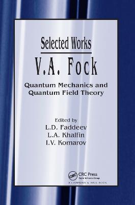 V.A. Fock - Selected Works: Quantum Mechanics and Quantum Field Theory - cover