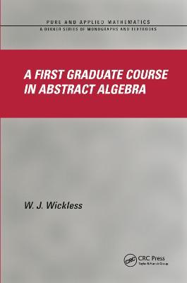 A First Graduate Course in Abstract Algebra - W.J. Wickless - cover