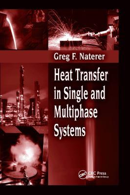 Heat Transfer in Single and Multiphase Systems - Greg F. Naterer - cover