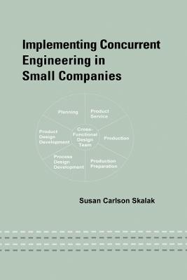 Implementing Concurrent Engineering in Small Companies - Susan Skalak - cover