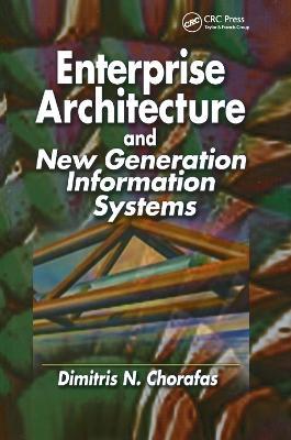 Enterprise Architecture and New Generation Information Systems - Dimitris N. Chorafas - cover