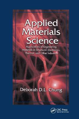 Applied Materials Science: Applications of Engineering Materials in Structural, Electronics, Thermal, and Other Industries - Deborah D. L. Chung - cover