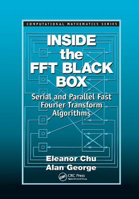 Inside the FFT Black Box: Serial and Parallel Fast Fourier Transform Algorithms - Eleanor Chu,Alan George - cover