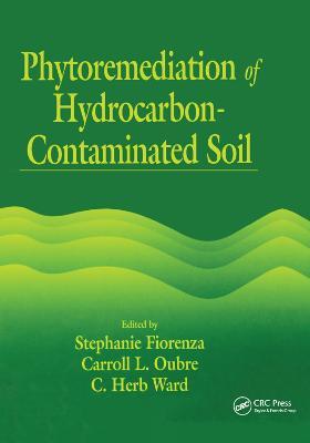 Phytoremediation of Hydrocarbon-Contaminated Soils - Stephanie Fiorenza,Carroll L. Oubre,C. H. Ward - cover