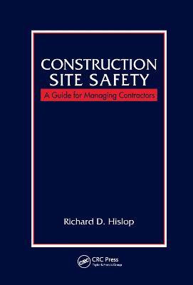 Construction Site Safety: A Guide for Managing Contractors - Richard D. Hislop - cover