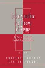 Understanding the Process of Aging: The Roles of Mitochondria: Free Radicals, and Antioxidants