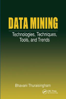 Data Mining: Technologies, Techniques, Tools, and Trends - Bhavani Thuraisingham - cover