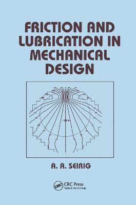 Friction and Lubrication in Mechanical Design - Shirley Seireg - cover