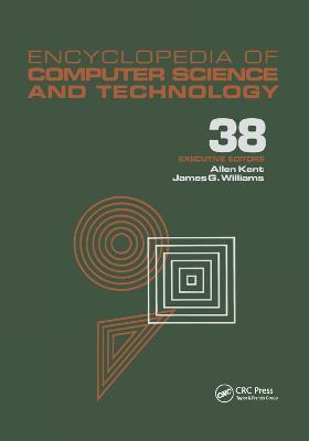 Encyclopedia of Computer Science and Technology: Volume 38 - Supplement 23: Algorithms for Designing Multimedia Storage Servers to Models and Architectures - cover