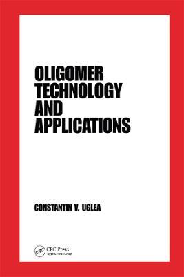 Oligomer Technology and Applications - Constantin V. Uglea - cover
