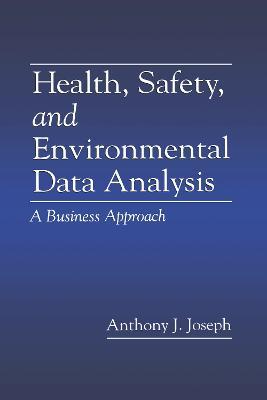 Health, Safety, and Environmental Data Analysis: A Business Approach - Anthony J. Joseph - cover