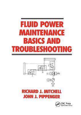 Fluid Power Maintenance Basics and Troubleshooting - Richard J. Mitchell,John J. Pippenger - cover