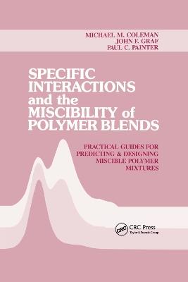Specific Interactions and the Miscibility of Polymer Blends - Michael M. Coleman,Paul C. Painter,John F. Graf - cover