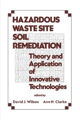Hazardous Waste Site Soil Remediation: Theory and Application of Innovative Technologies - David J. Wilson - cover
