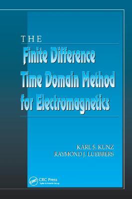 The Finite Difference Time Domain Method for Electromagnetics - Karl S. Kunz,Raymond J. Luebbers - cover