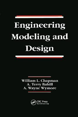 Engineering Modeling and Design - William L. Chapman,A. Terry Bahill,A. Wayne Wymore - cover
