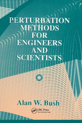 Perturbation Methods for Engineers and Scientists - Alan W. Bush - cover