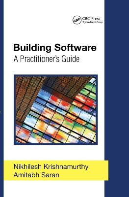 Building Software: A Practitioner's Guide - Nikhilesh Krishnamurthy,Amitabh Saran - cover