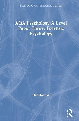 AQA Psychology A Level Paper Three: Forensic Psychology - Phil Gorman - cover