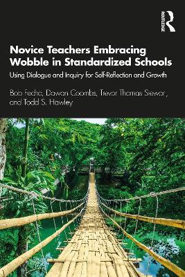 Novice Teachers Embracing Wobble in Standardized Schools: Using Dialogue and Inquiry for Self-Reflection and Growth - Bob Fecho,Dawan Coombs,Trevor Thomas Stewart - cover