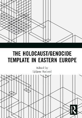 The Holocaust/Genocide Template in Eastern Europe - cover