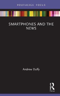Smartphones and the News - Andrew Duffy - cover
