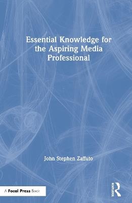 Essential Knowledge for the Aspiring Media Professional - John Zaffuto - cover