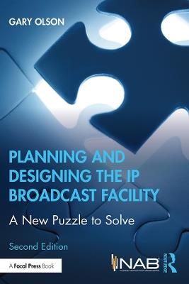 Planning and Designing the IP Broadcast Facility: A New Puzzle to Solve - Gary Olson - cover