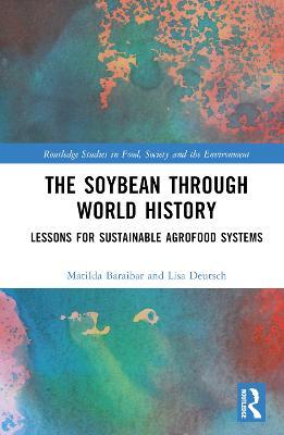 The Soybean Through World History: Lessons for Sustainable Agrofood Systems - Matilda Baraibar Norberg,Lisa Deutsch - cover