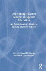 Developing Teacher Leaders in Special Education: An Administrator’s Guide to Building Inclusive Schools