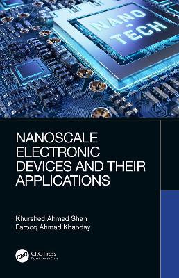 Nanoscale Electronic Devices and Their Applications - Khurshed Ahmad Shah,Farooq Ahmad Khanday - cover