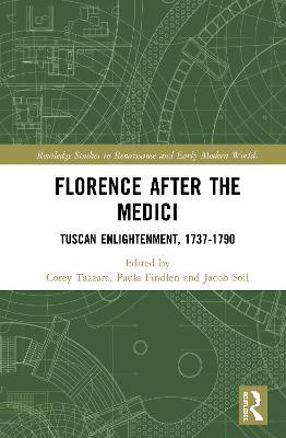 Florence After the Medici: Tuscan Enlightenment, 1737-1790 - cover