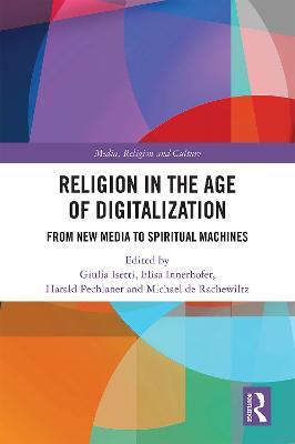 Religion in the Age of Digitalization: From New Media to Spiritual Machines - cover