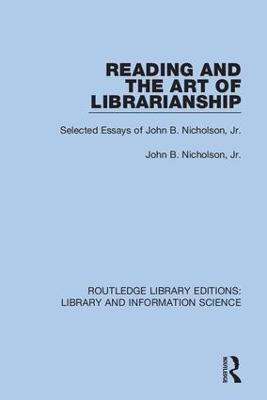 Reading and the Art of Librarianship: Selected Essays of John B. Nicholson, Jr. - John B. Nicholson - cover