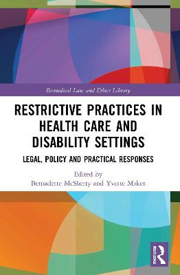 Restrictive Practices in Health Care and Disability Settings: Legal, Policy and Practical Responses - cover