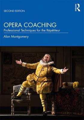 Opera Coaching: Professional Techniques for the Répétiteur - Alan Montgomery - cover