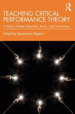 Teaching Critical Performance Theory: In Today’s Theatre Classroom, Studio, and Communities