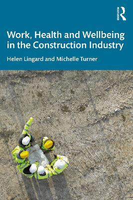 Work, Health and Wellbeing in the Construction Industry - Helen Lingard,Michelle Turner - cover