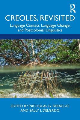 Creoles, Revisited: Language Contact, Language Change, and Postcolonial Linguistics - cover