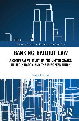 Banking Bailout Law: A Comparative Study of the United States, United Kingdom and the European Union - Virág Blazsek - cover