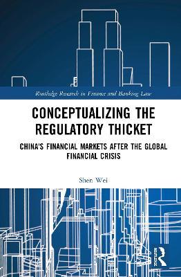 Conceptualizing the Regulatory Thicket: China's Financial Markets after the Global Financial Crisis - Shen Wei - cover