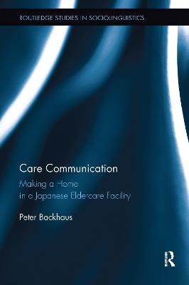 Care Communication: Making a home in a Japanese eldercare facility - Peter Backhaus - cover