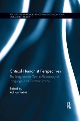 Critical Humanist Perspectives: The Integrational Turn in Philosophy of Language and Communication - cover