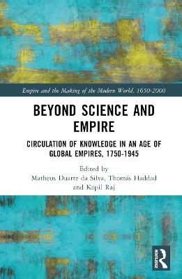 Beyond Science and Empire: Circulation of Knowledge in an Age of Global Empires, 1750–1945 - cover