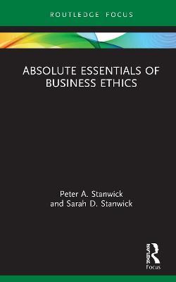 Absolute Essentials of Business Ethics - Peter Stanwick,Sarah Stanwick - cover