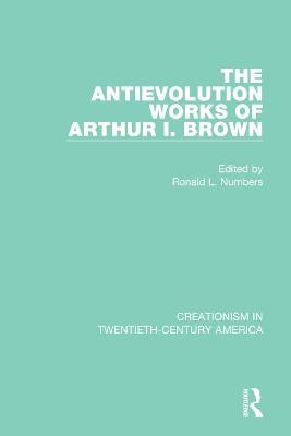 The Antievolution Works of Arthur I. Brown - cover