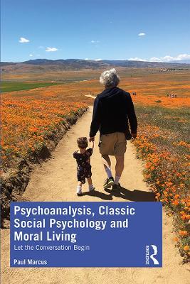 Psychoanalysis, Classic Social Psychology and Moral Living: Let the Conversation Begin - Paul Marcus - cover