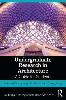 Undergraduate Research in Architecture: A Guide for Students - D. Andrew Vernooy,Jenny Olin Shanahan,Gregory Young - cover